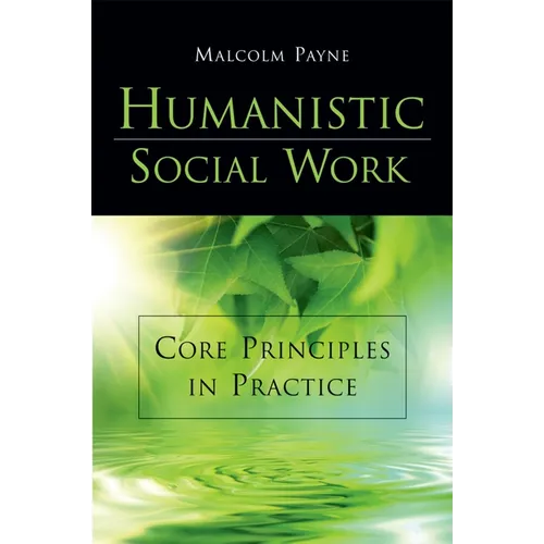 Humanistic Social Work: Core Principles in Practice