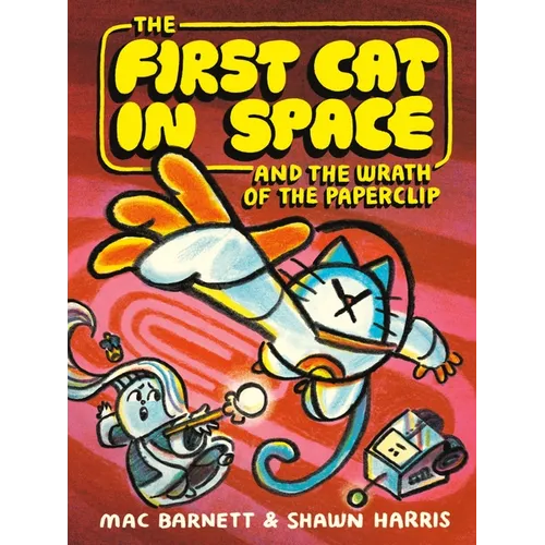 The First Cat in Space and the Wrath of the Paperclip: A Graphic Novel