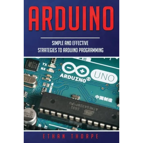 Arduino: Simple and Effective Strategies to Arduino Programming