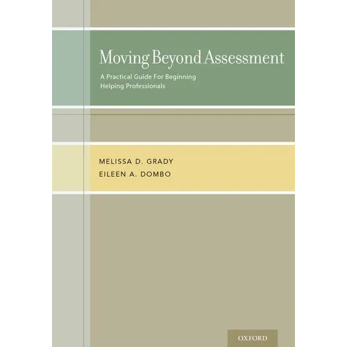 Moving Beyond Assessment: A Practical Guide for Beginning Helping Professionals