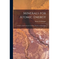 Minerals for Atomic Energy; a Guide to Exploration for Uranium, Thorium, and Beryllium