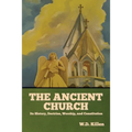 The Ancient Church: Its History, Doctrine, Worship, and Constitution