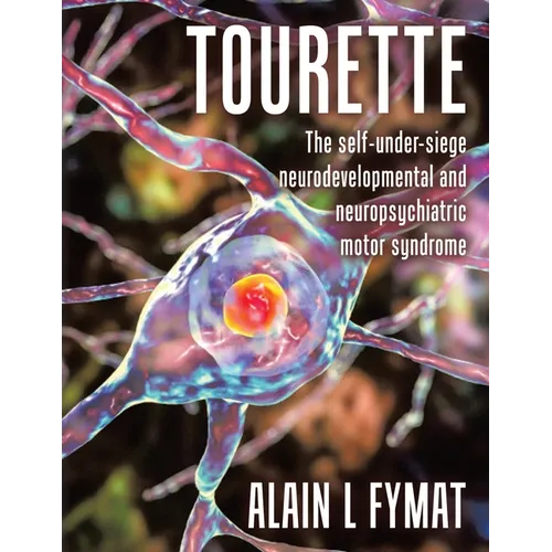 Tourette: The self-under-siege neurodevelopmental and neuropsychiatric motor syndrome