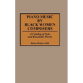 Piano Music by Black Women Composers: A Catalog of Solo and Ensemble Works
