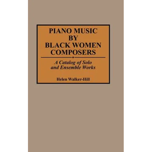 Piano Music by Black Women Composers: A Catalog of Solo and Ensemble Works
