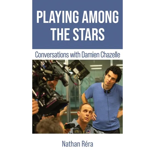 Playing Among the Stars: Conversations with Damien Chazelle