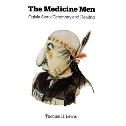 The Medicine Men: Oglala Sioux Ceremony and Healing
