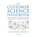 The Customer Science Handbook: Using Behavioral Insights to Create Breakthrough Customer Experiences