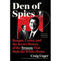 Den of Spies: Reagan, Carter, and the Secret History of the Treason That Stole the White House