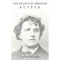 The Legacy of Abraham Kuyper