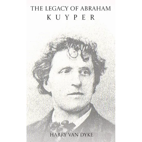 The Legacy of Abraham Kuyper