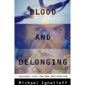Blood and Belonging: Journeys Into the New Nationalism