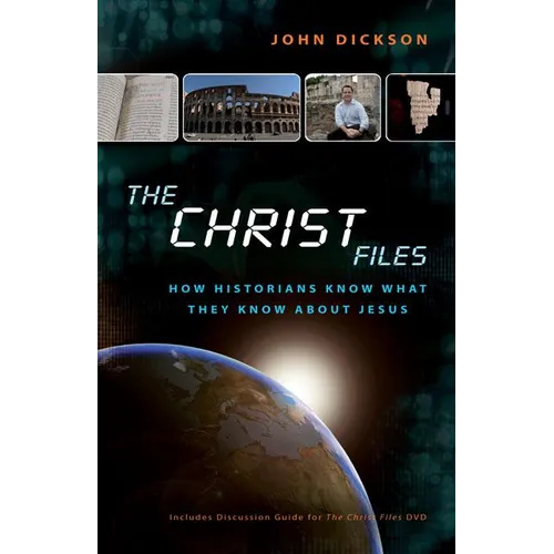 The Christ Files: How Historians Know What They Know about Jesus