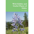 Wild Edible and Useful Plants of Idaho