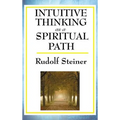 Intuitive Thinking as a Spiritual Path: A Classic Work of Spiritual Philosophy and Human Freedom