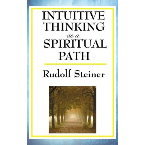 Intuitive Thinking as a Spiritual Path: A Classic Work of Spiritual Philosophy and Human Freedom