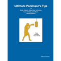 Ultimate Parkinson's Tips to Walk Faster, Stand Up, Unfreeze, Turn in Bed, and More: Handbook of Cues and Sensory Tricks