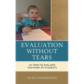 Evaluation Without Tears: 101 Ways to Evaluate the Work of Students