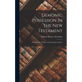 Demonic Possession In The New Testament: Its Historical, Medical, And Theological Aspects