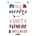 French Secrets about Diet, Fitness & Wellness