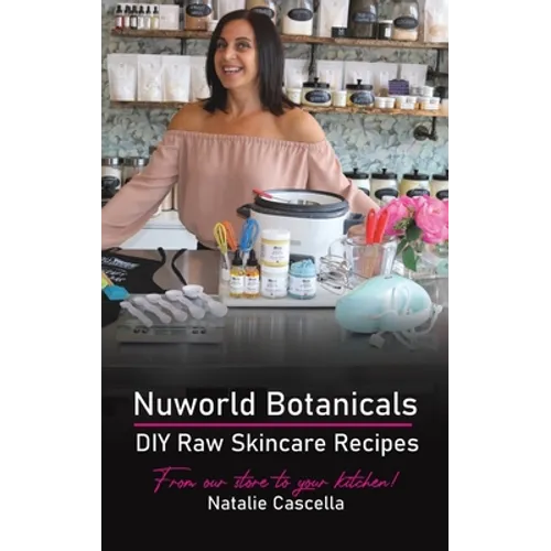 Nuworld Botanicals DIY Raw Skincare Recipes