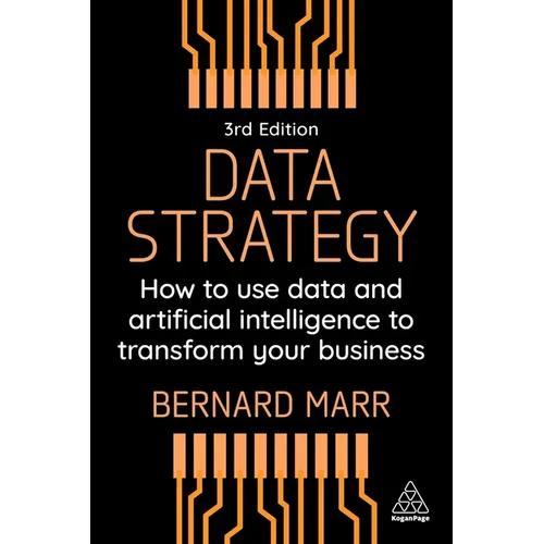 Data Strategy: How to Use Data and Artificial Intelligence to Transform Your Business