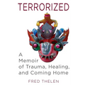 Terrorized: A Memoir of Trauma, Healing, and Coming Home