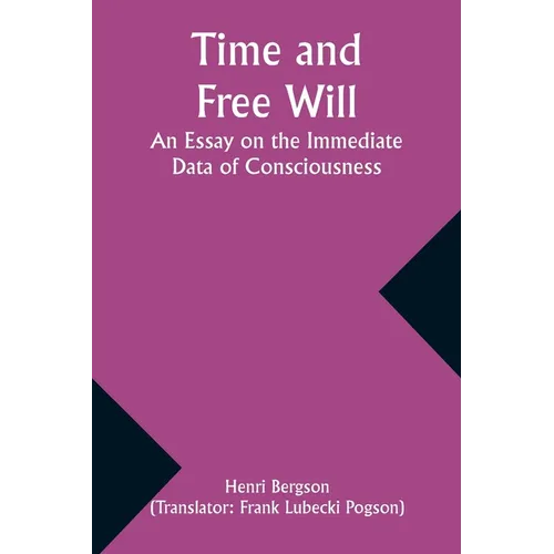 Time and Free Will: An Essay on the Immediate Data of Consciousness