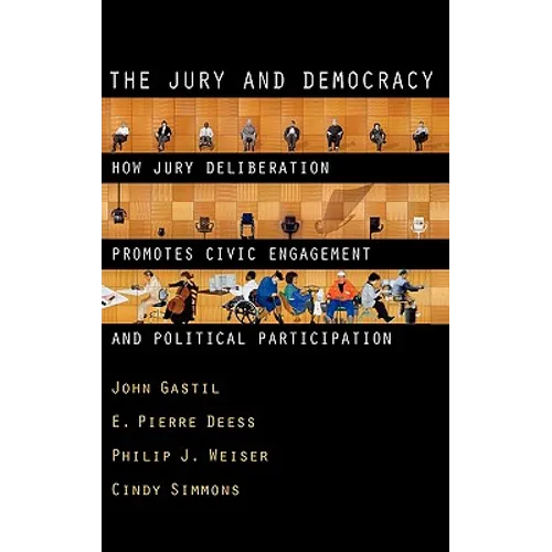 The Jury and Democracy the Jury and Democracy: How Jury Deliberation Promotes Civic Engagement and Politicahow Jury Deliberation Promotes Civic Engage - Hardcover