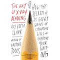 The Art of X-Ray Reading: How the Secrets of 25 Great Works of Literature Will Improve Your Writing