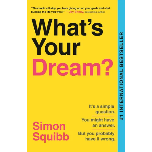 What's Your Dream?: Find Your Passion. Love Your Work. Build a Richer Life.