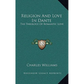 Religion and Love in Dante: The Theology of Romantic Love