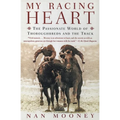 My Racing Heart: The Passionate World of Thoroughbreds and the Track