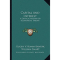 Capital And Interest: A Critical History Of Economical Theory