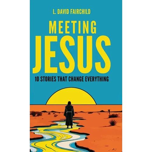 Meeting Jesus: 10 Stories that Change Everything