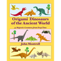 Origami Dinosaurs of the Ancient World: 35 Majestic Creatures from Deep Time