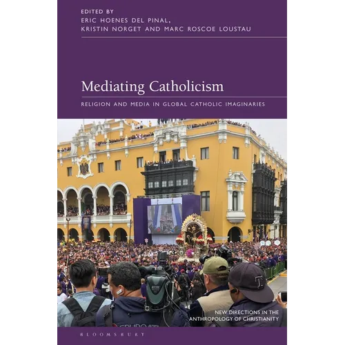 Mediating Catholicism: Religion and Media in Global Catholic Imaginaries