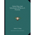 School Days And Schoolmates Of Harvey S. Firestone