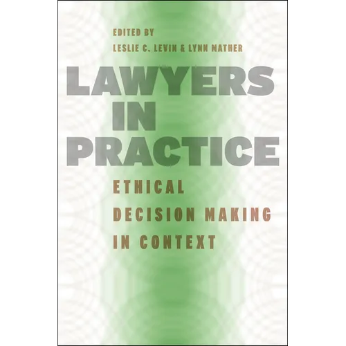 Lawyers in Practice: Ethical Decision Making in Context