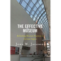 The Effective Museum: Rethinking Museum Practices to Increase Impact