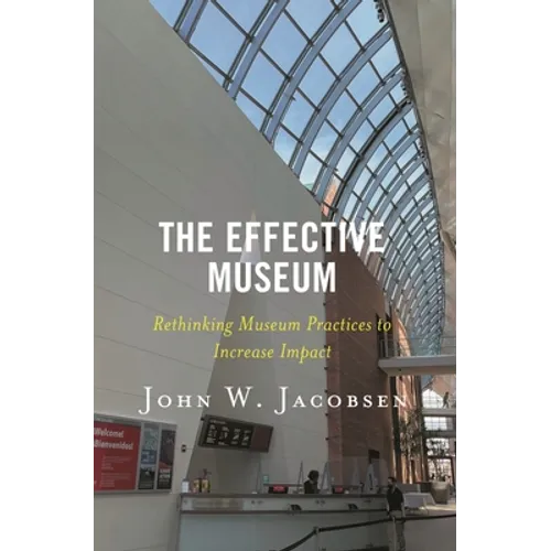 The Effective Museum: Rethinking Museum Practices to Increase Impact