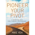 Pioneer Your Pivot: A Survival Kit for Career Crossroads