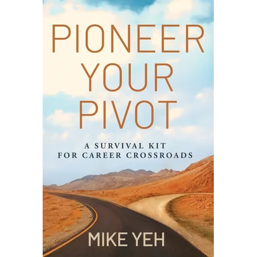 Pioneer Your Pivot: A Survival Kit for Career Crossroads