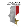Roux's War: Profile Of An American Soldier