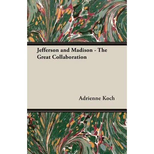 Jefferson and Madison - The Great Collaboration
