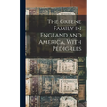 The Greene Family in England and America, With Pedigrees