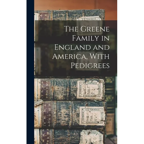 The Greene Family in England and America, With Pedigrees