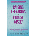 Raising Teenagers to Choose Wisely: Methods for Raising Well-behaved and Intelligent Children