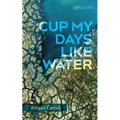 Cup My Days Like Water