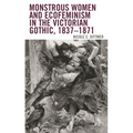Monstrous Women and Ecofeminism in the Victorian Gothic, 1837-1871